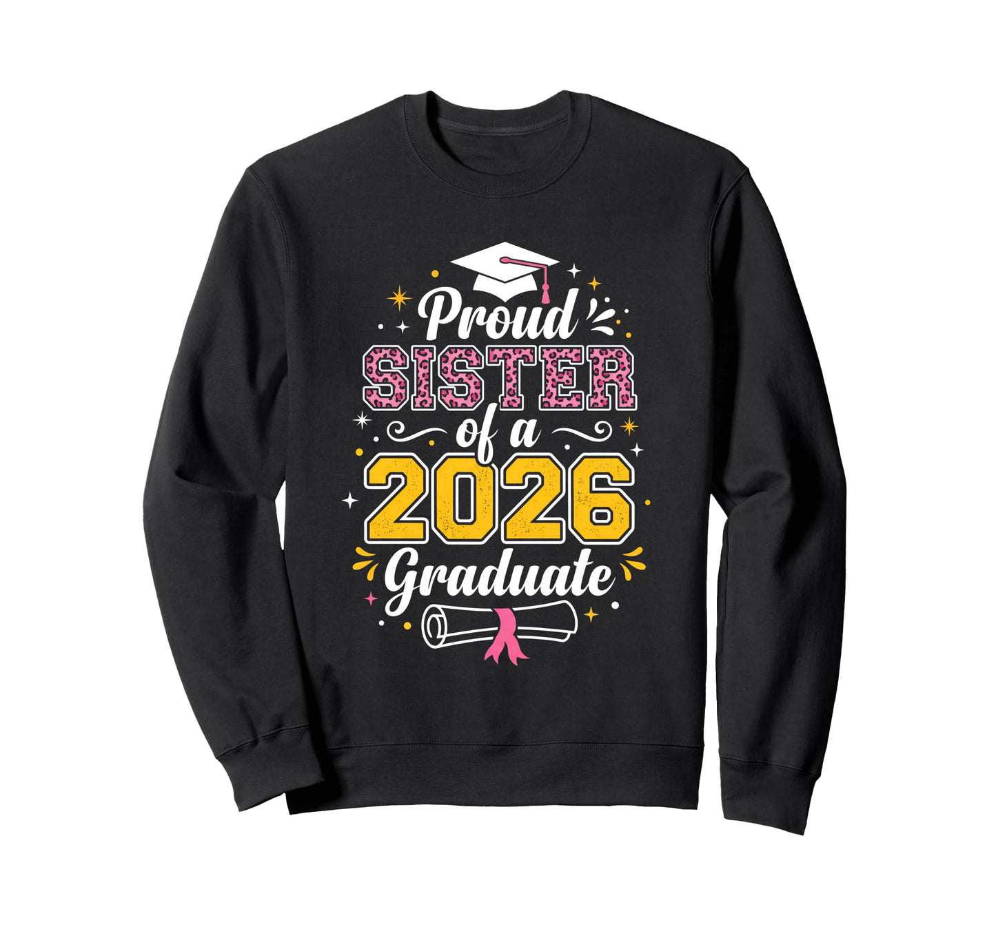 Proud Sister 2026 Graduate Sweatshirt - Fun Novelty Design for Adults - T-Shirt, Sweatshirt, Hoodie