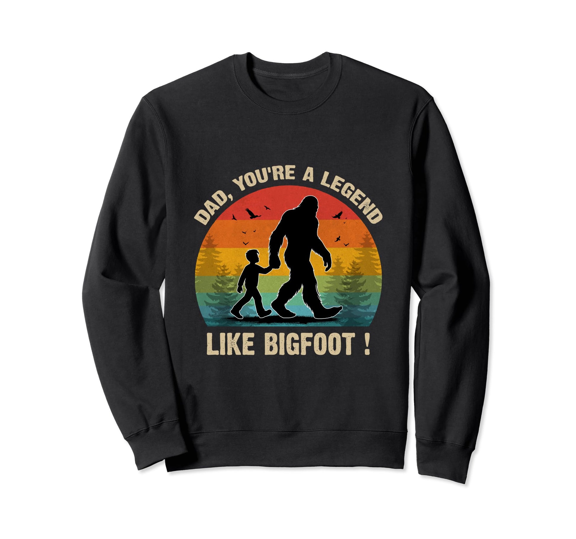Fathers Day Bigfoot Dad Youre Legend Sweatshirt - Trendy Graphic Men Women - T-Shirt, Sweatshirt, Hoodie