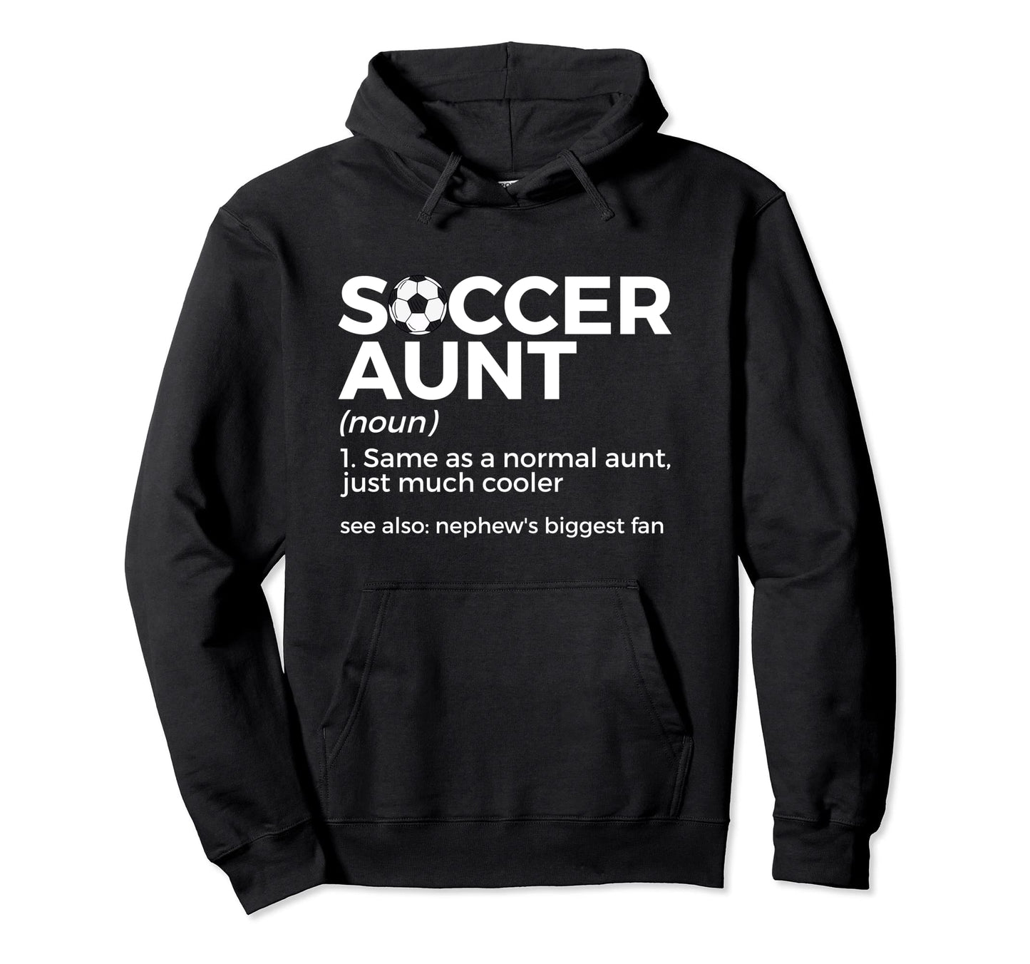 Soccer Aunt Definition Nephews Hoodie - Casual Everyday Wear Men Women - T-Shirt, Sweatshirt, Hoodie
