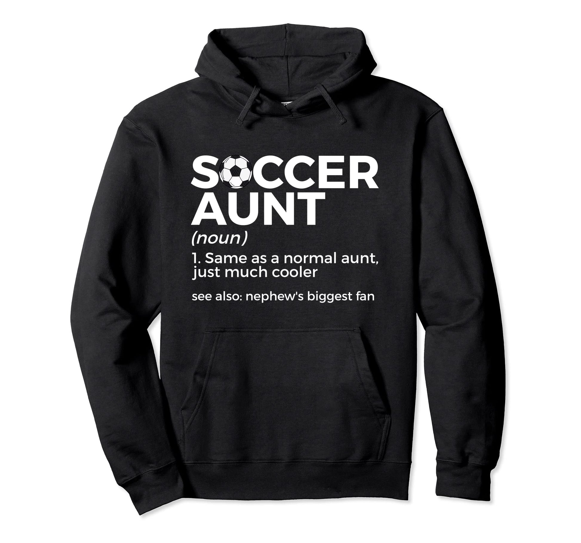 Soccer Aunt Definition Nephews Hoodie - Casual Everyday Wear Men Women - T-Shirt, Sweatshirt, Hoodie