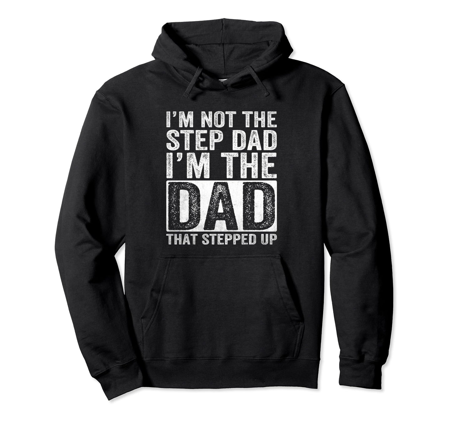 Im Not Step Dad Im Dad That Hoodie - Casual Everyday Wear for Adults - T-Shirt, Sweatshirt, Hoodie