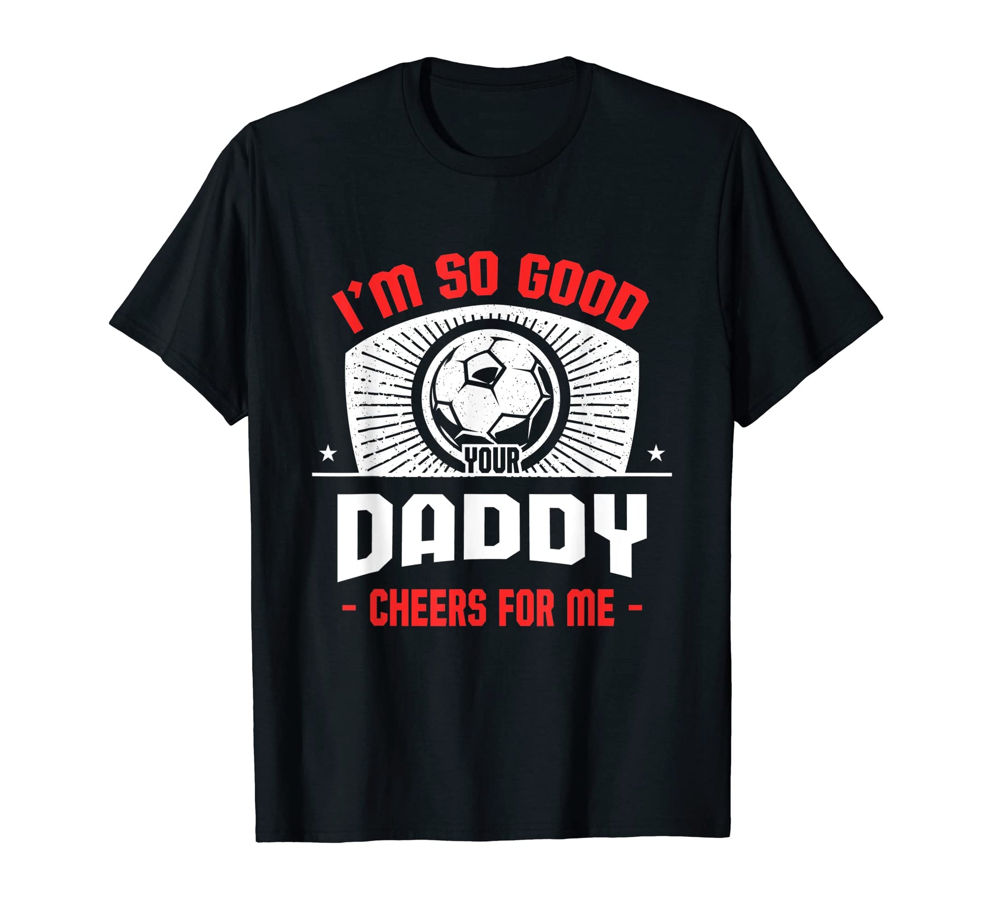 Im Good Your Daddy Cheers Me Funny T-Shirt - Custom Art Print Men Women - T-Shirt, Sweatshirt, Hoodie
