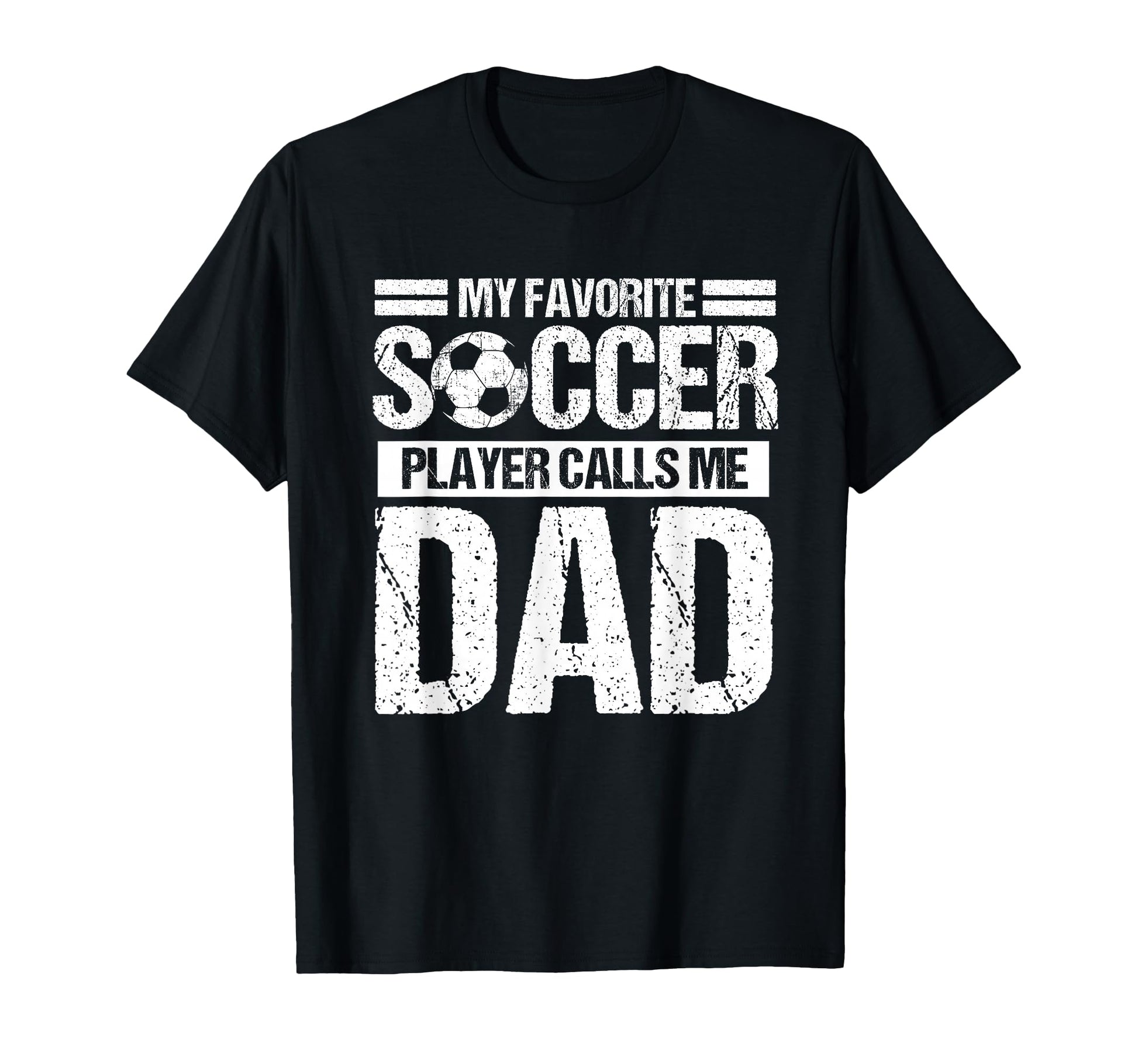 My Favorite Soccer Player Calls Me Dad T-Shirt - Fun Novelty Design Unisex - T-Shirt, Sweatshirt, Hoodie