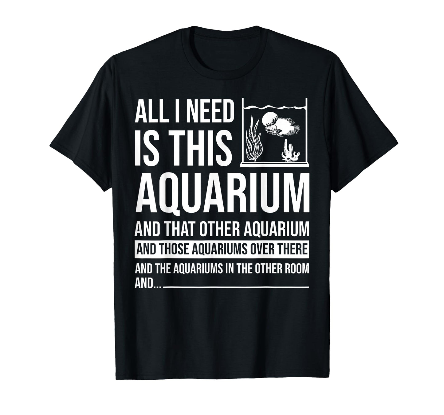 Funny Aquarium Gift Fish Tank Lover T-Shirt - Fun Novelty Design Unisex - T-Shirt, Sweatshirt, Hoodie