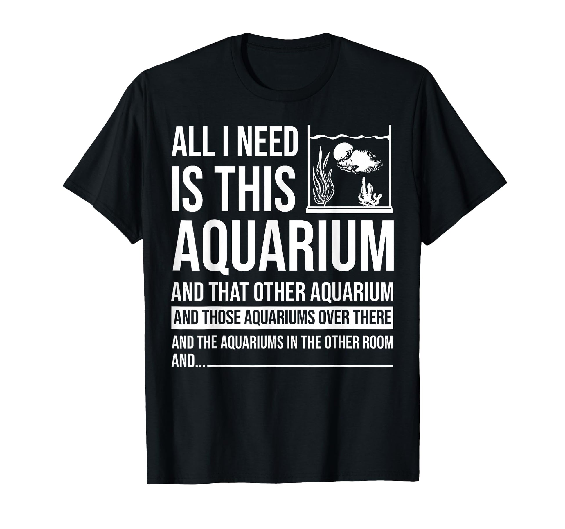 Funny Aquarium Gift Fish Tank Lover T-Shirt - Fun Novelty Design Unisex - T-Shirt, Sweatshirt, Hoodie