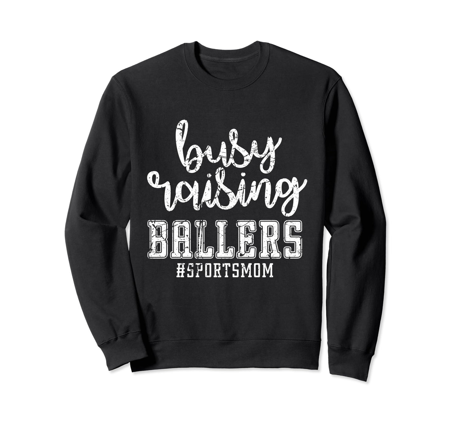 Busy Raising Ballers Sports Mom Sweatshirt - Trendy Graphic Men Women - T-Shirt, Sweatshirt, Hoodie