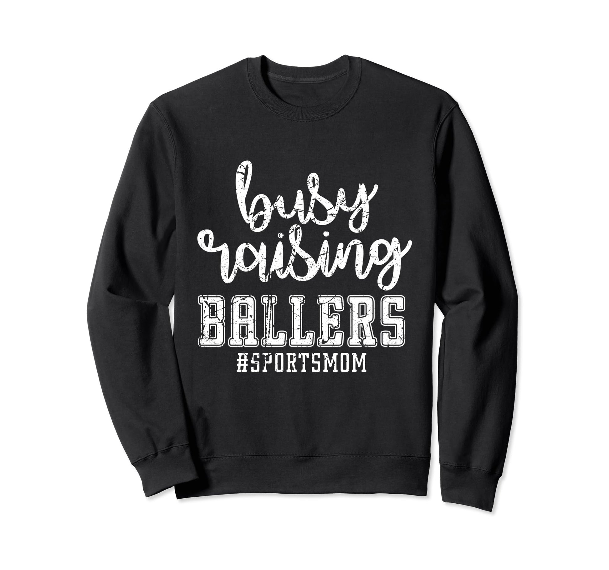 Busy Raising Ballers Sports Mom Sweatshirt - Trendy Graphic Men Women - T-Shirt, Sweatshirt, Hoodie