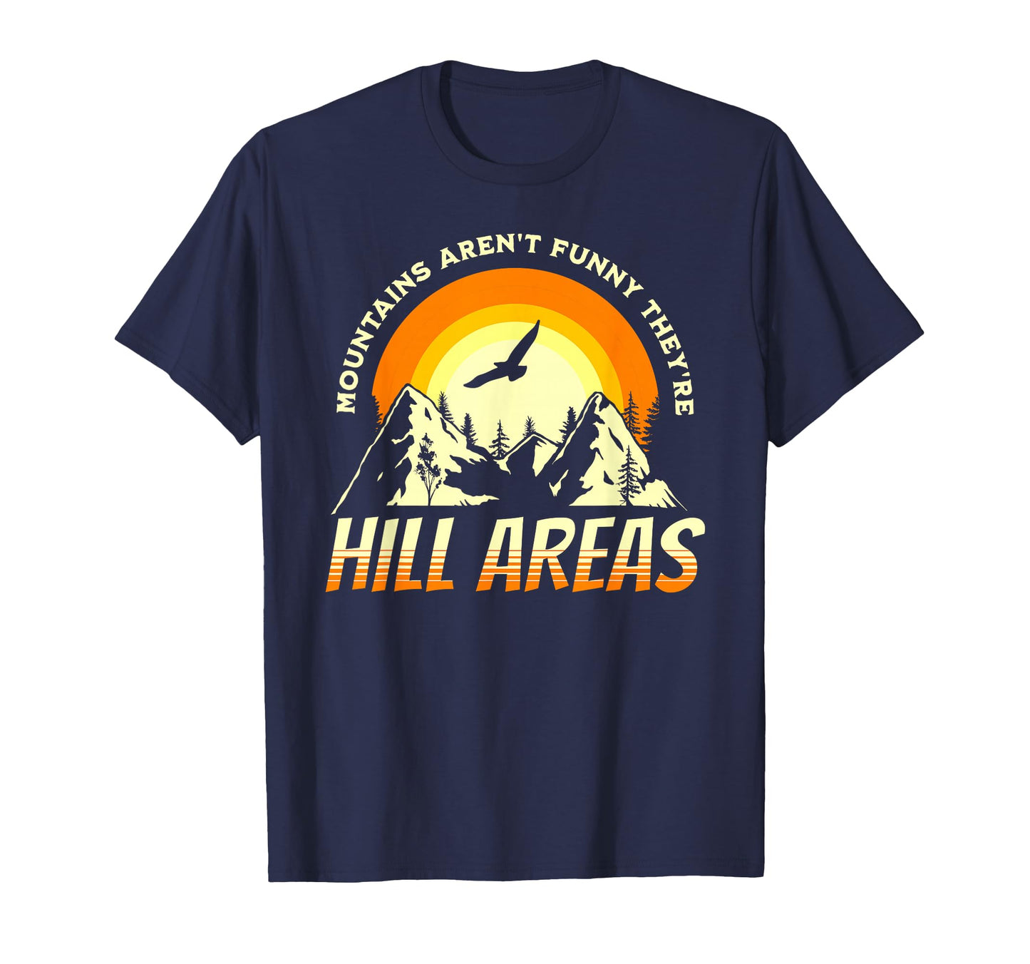 Mountains Arent Funny Theyre Hill Areas T-Shirt - Trendy Graphic Unisex - T-Shirt, Sweatshirt, Hoodie
