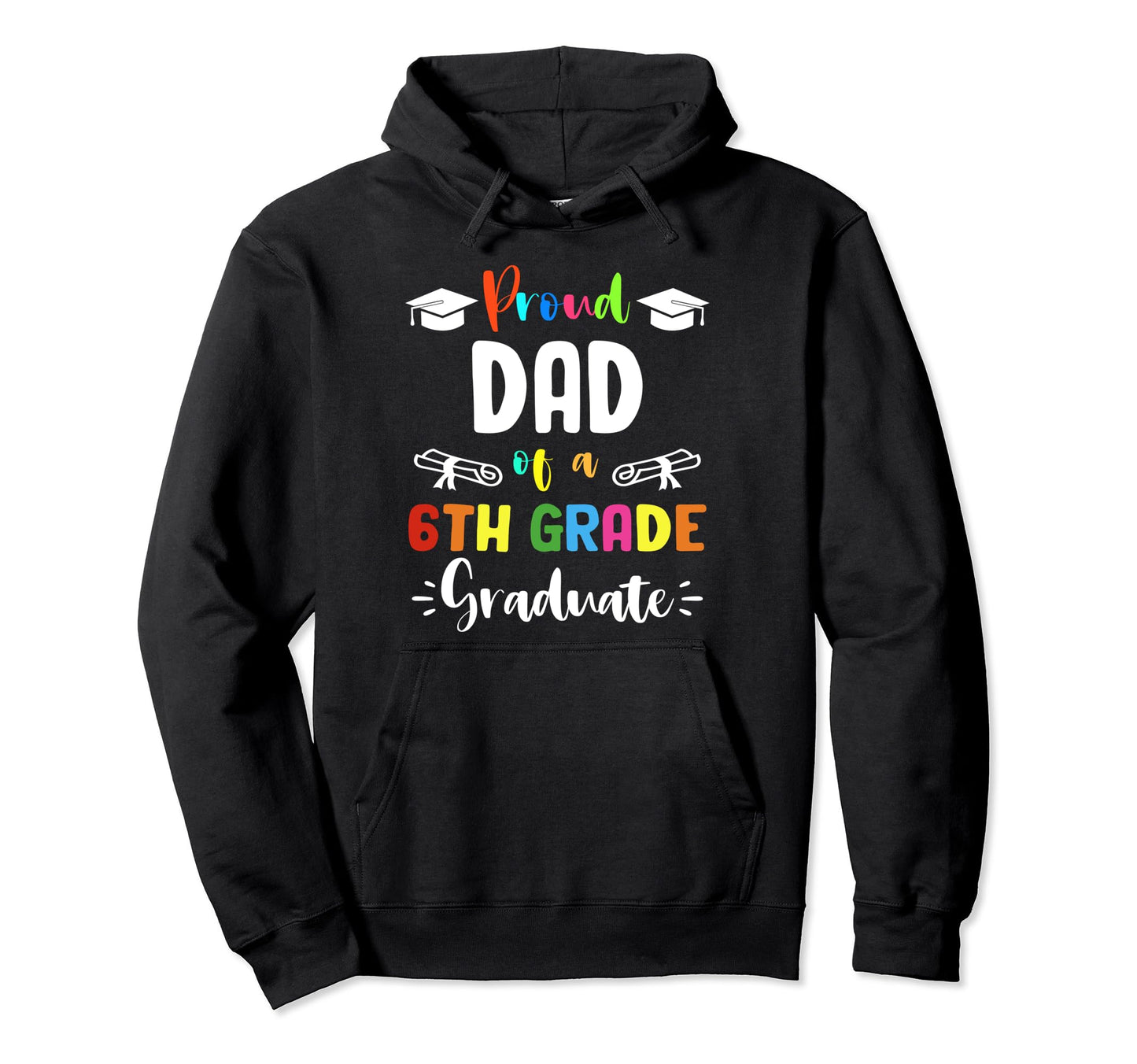 Proud Dad 6Th Grade Graduate Graduation Hoodie - Aesthetic Graphic Unisex - T-Shirt, Sweatshirt, Hoodie