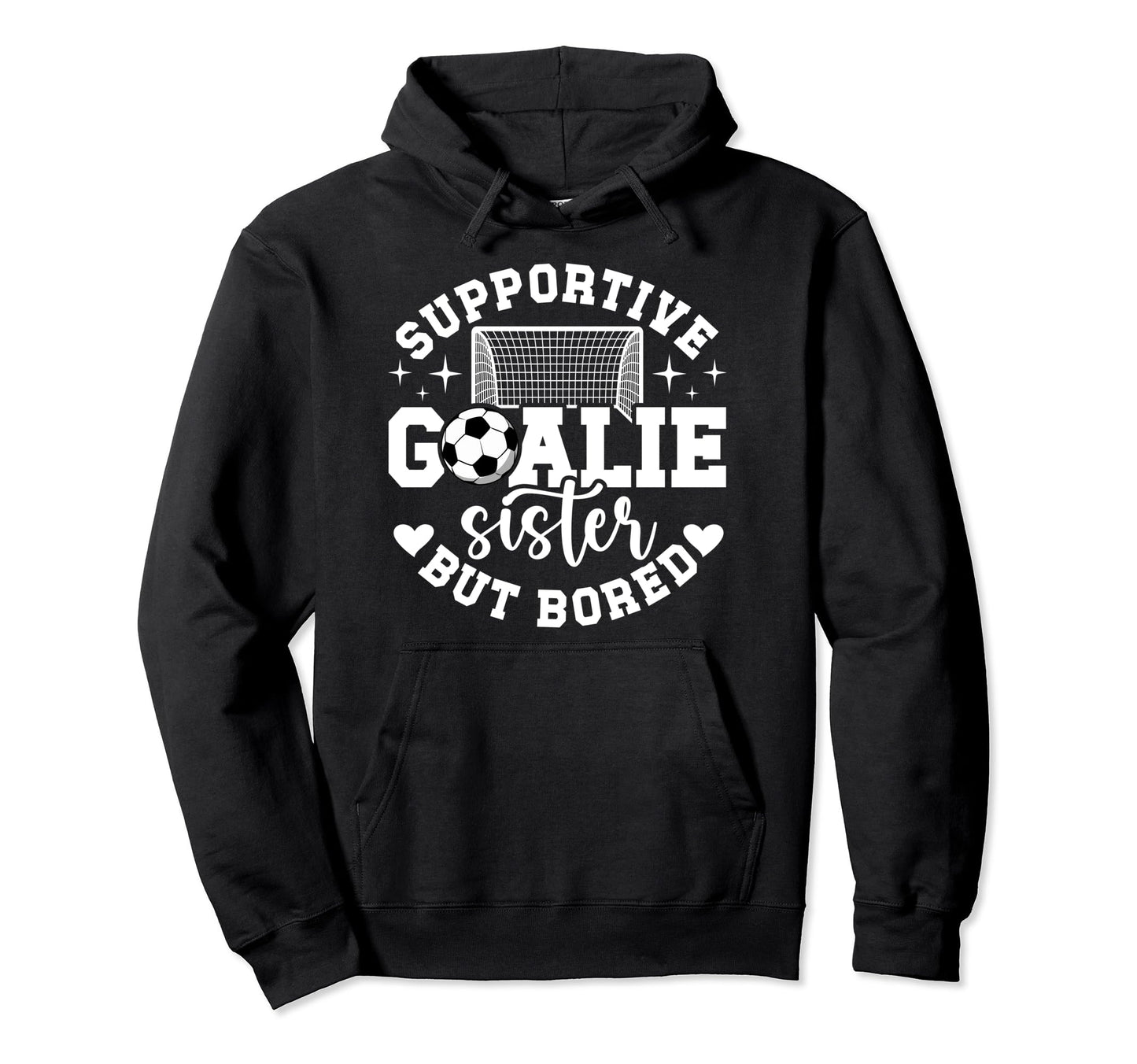 Soccer Goalie Sister Supportive Hoodie - Custom Art Print for Adults - T-Shirt, Sweatshirt, Hoodie