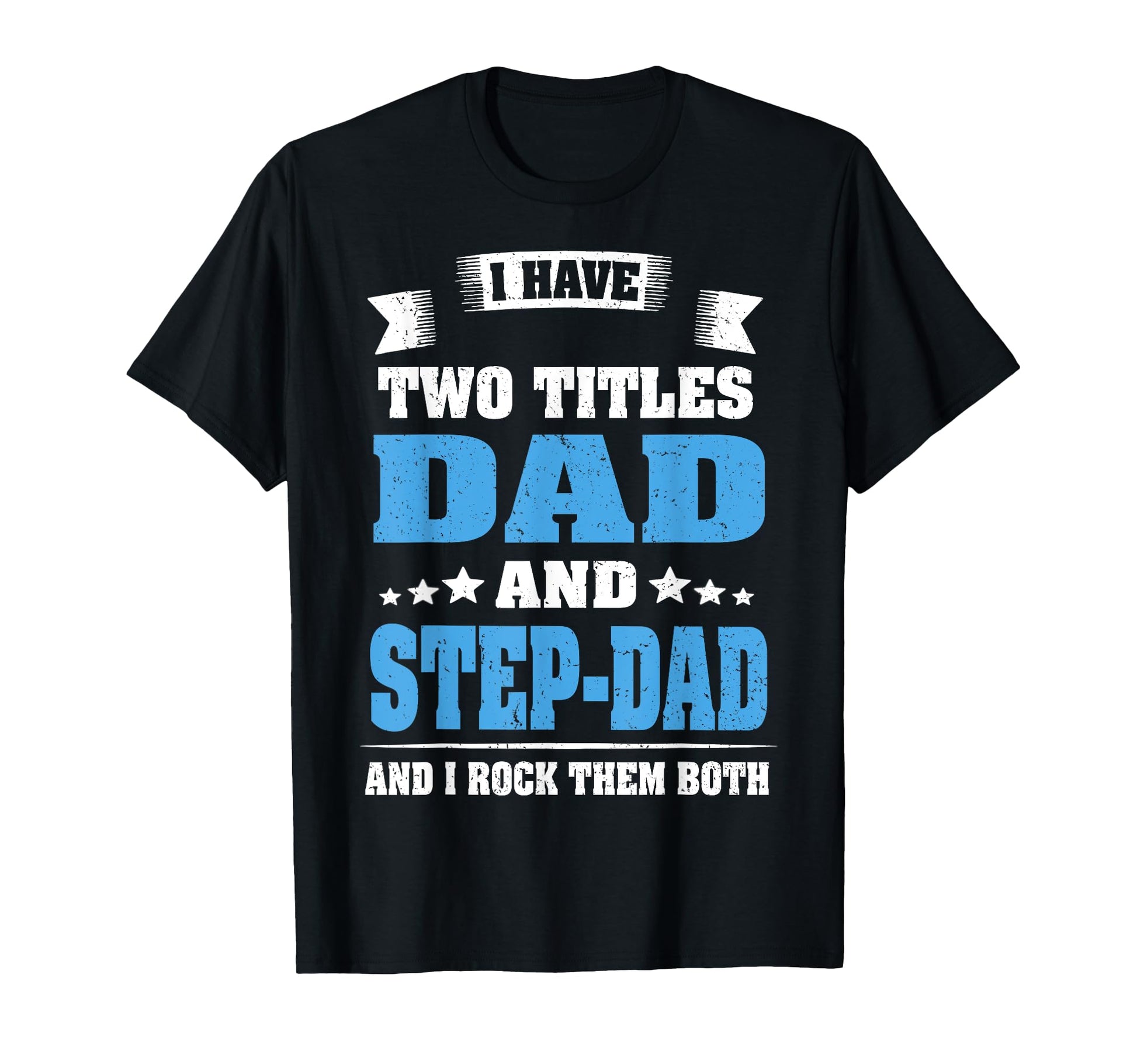 I Have Two Titles Dad And Step Dad Funny T-Shirt - Graphic Print Unisex - T-Shirt, Sweatshirt, Hoodie