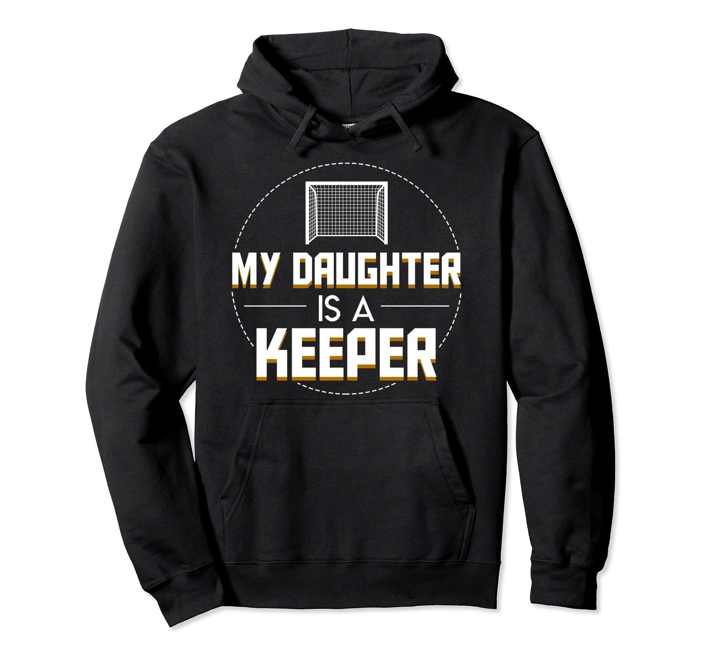 My Daughter Is Keeper Soccer Goalie Parent Hoodie - Unique Graphic Unisex - T-Shirt, Sweatshirt, Hoodie