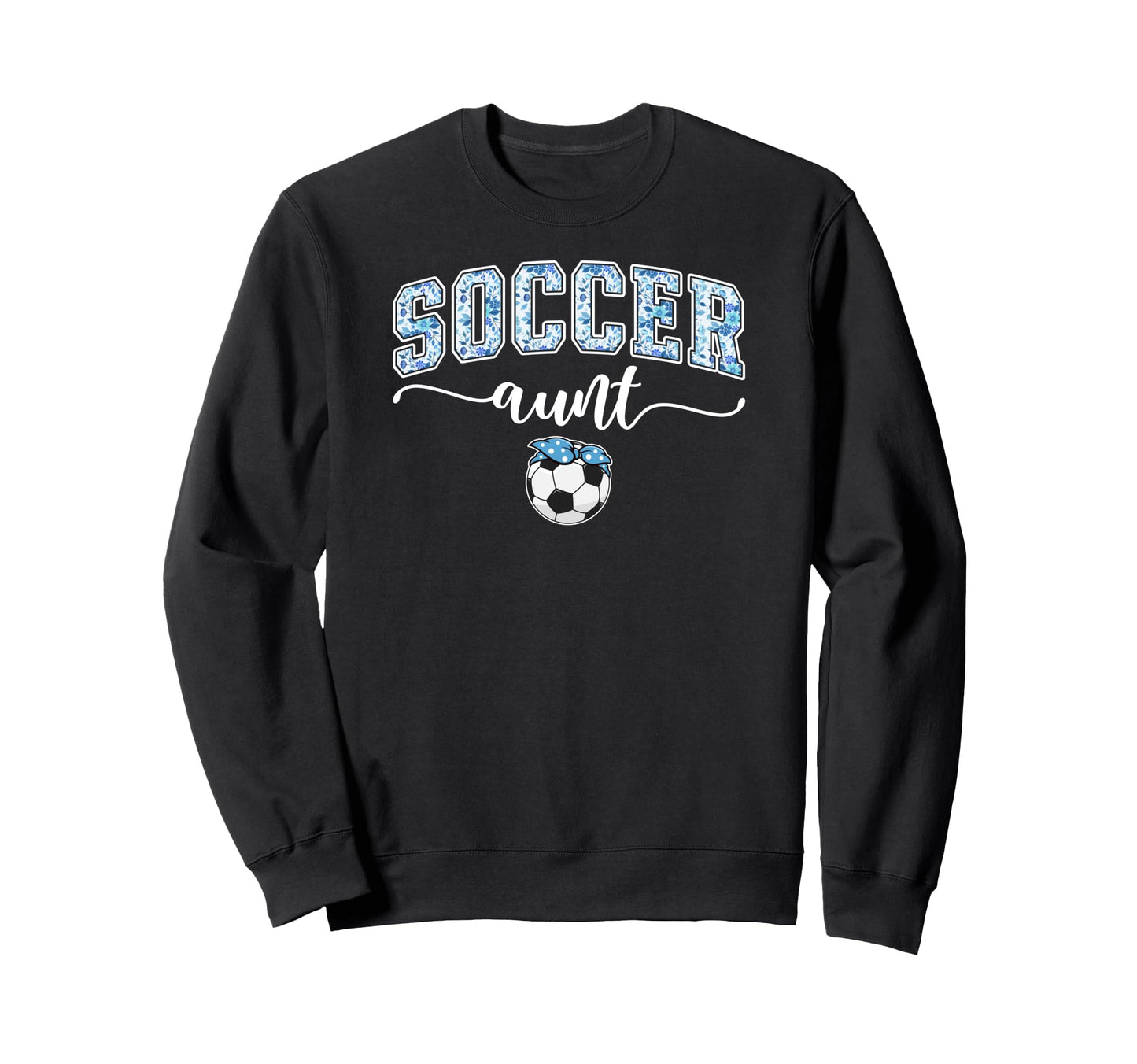 Soccer Aunt Proud Aunt Soccer Sweatshirt - Streetwear Style for Adults - T-Shirt, Sweatshirt, Hoodie
