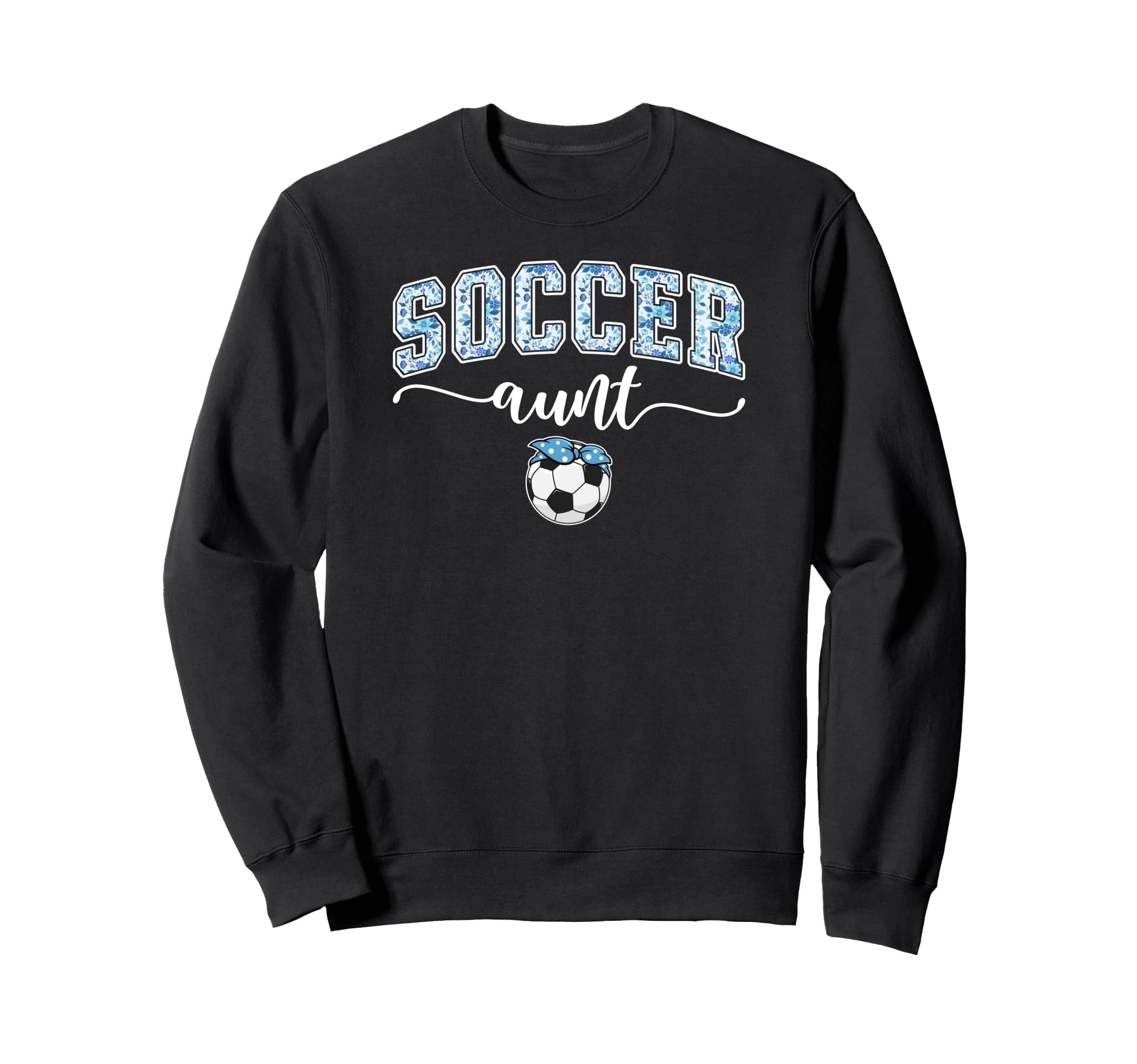 Soccer Aunt Proud Aunt Soccer Sweatshirt - Streetwear Style for Adults - T-Shirt, Sweatshirt, Hoodie