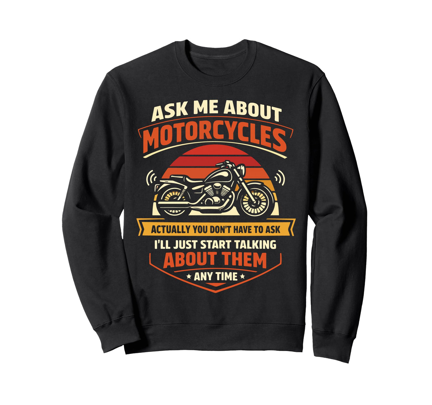 Motorcycle Biker Ask Me About Sweatshirt - Custom Art Print for Adults - T-Shirt, Sweatshirt, Hoodie