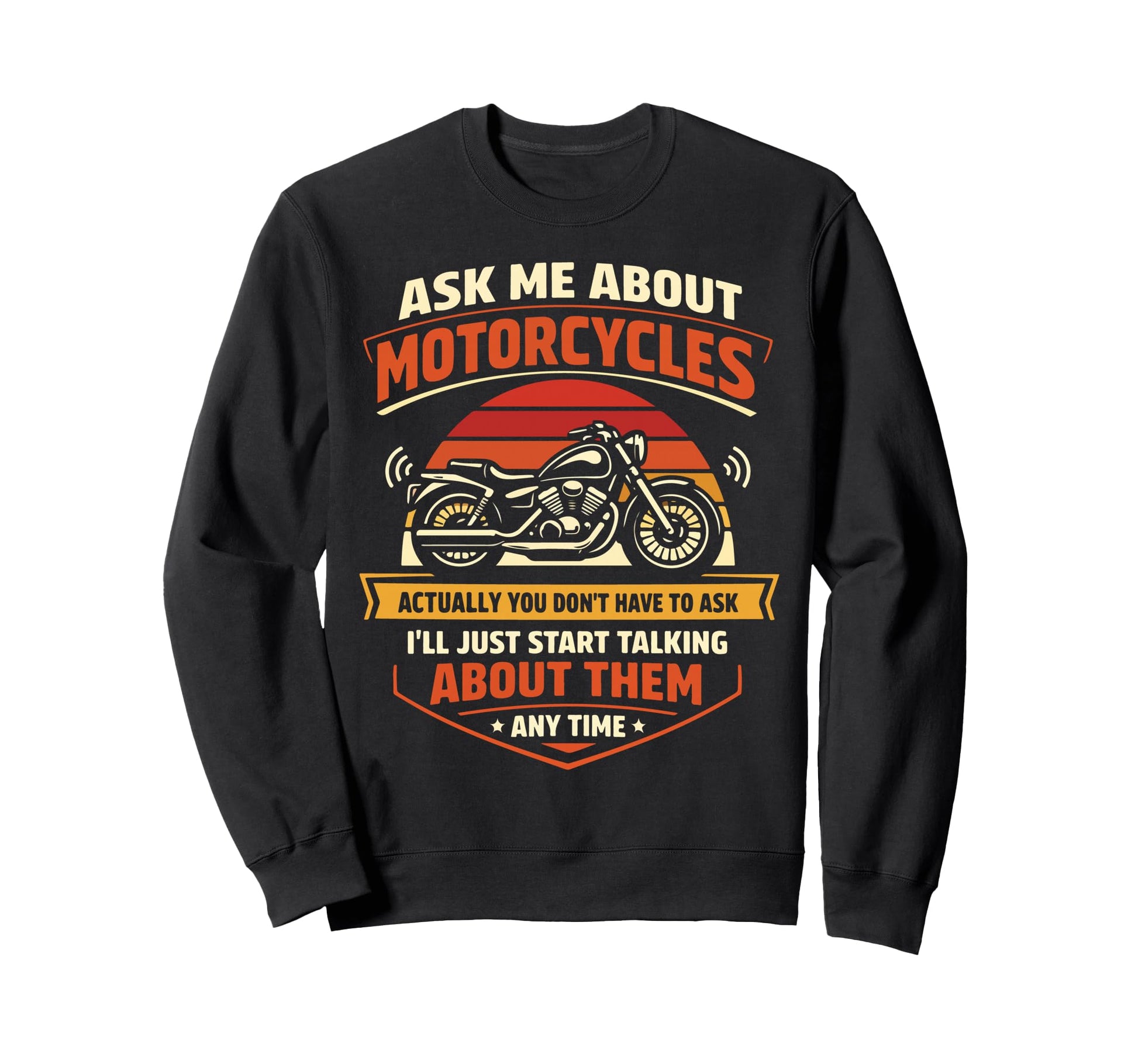 Motorcycle Biker Ask Me About Sweatshirt - Custom Art Print for Adults - T-Shirt, Sweatshirt, Hoodie