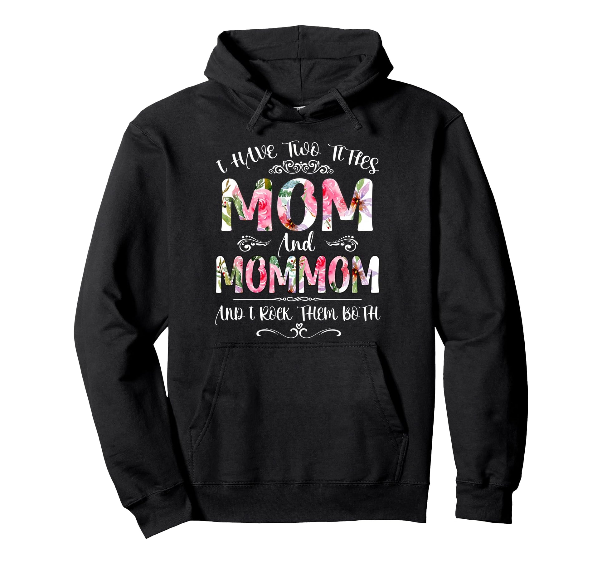 I Have Two Titles Mom And Mommom Funny Hoodie - Minimalist Print Men Women - T-Shirt, Sweatshirt, Hoodie