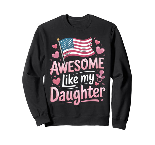 Awesome Like My Daughter New Dad Usa Sweatshirt - Trendy Graphic Unisex - T-Shirt, Sweatshirt, Hoodie