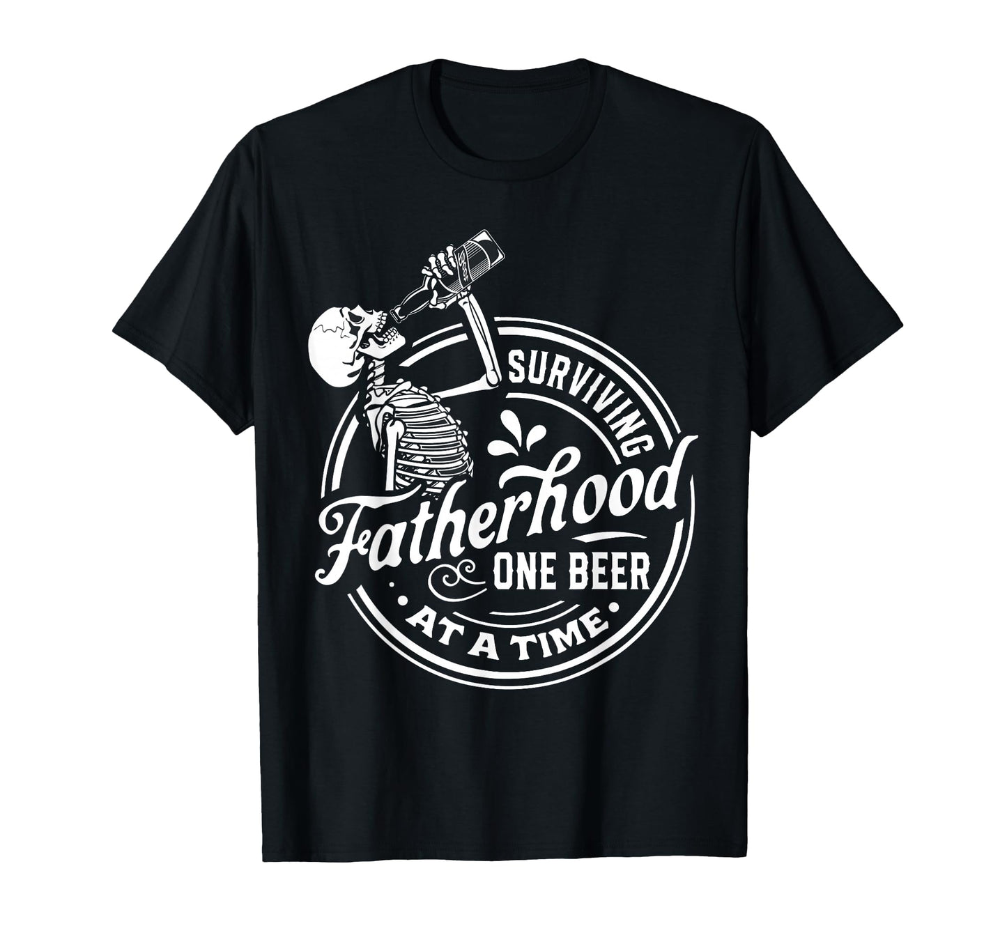 Surviving Fatherhood One Beer T-Shirt - Casual Everyday Wear Men Women - T-Shirt, Sweatshirt, Hoodie