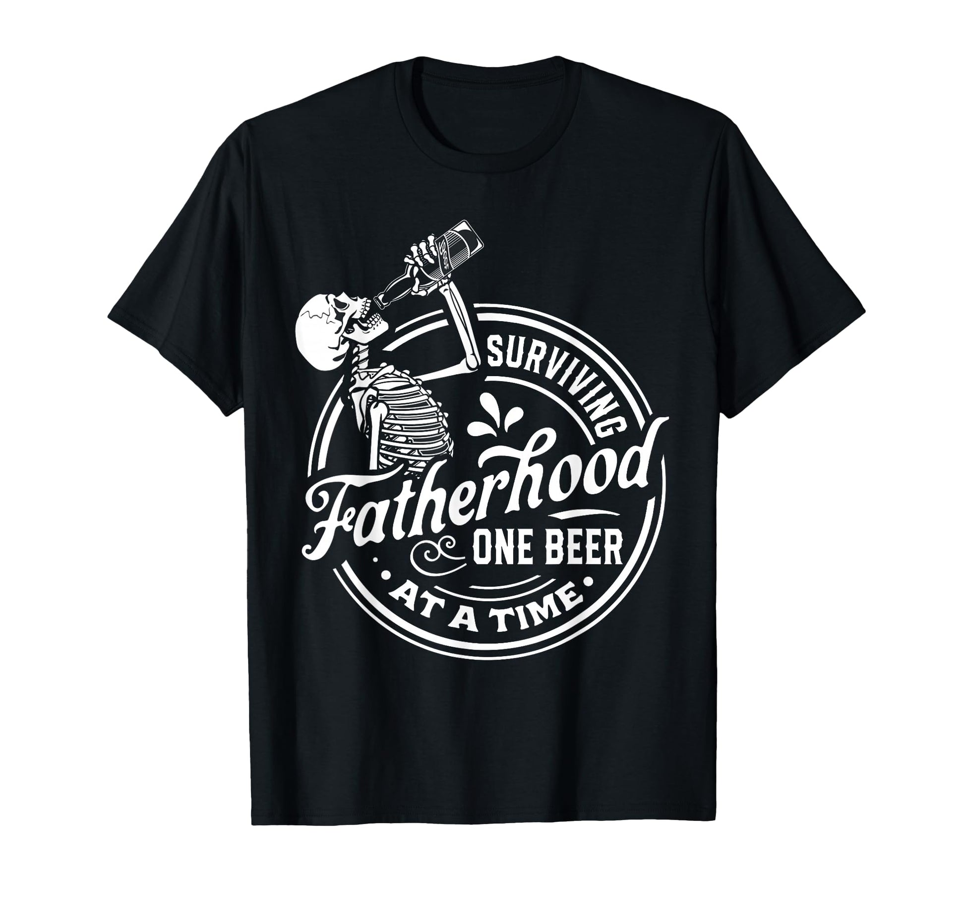 Surviving Fatherhood One Beer T-Shirt - Casual Everyday Wear Men Women - T-Shirt, Sweatshirt, Hoodie