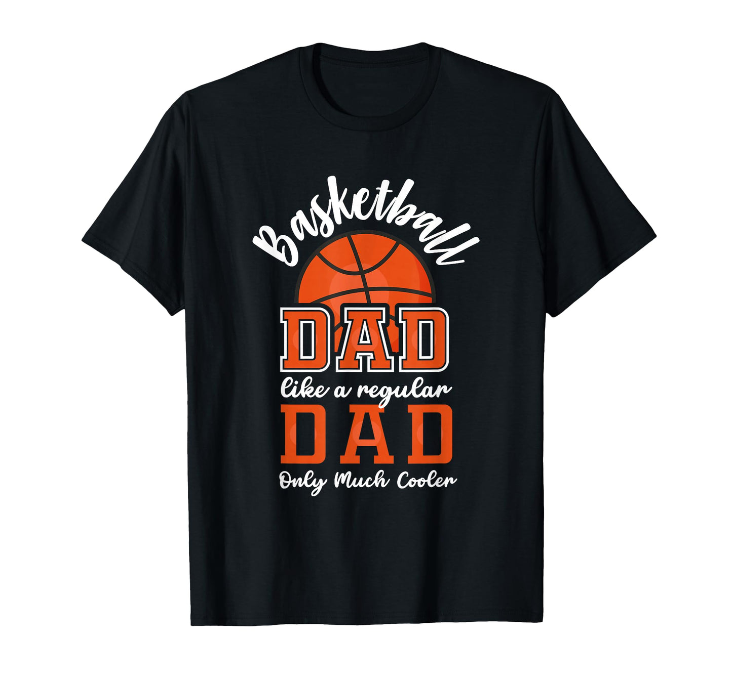Basketball Dad Like Regular Dad Only T-Shirt - Fun Novelty Design Unisex - T-Shirt, Sweatshirt, Hoodie