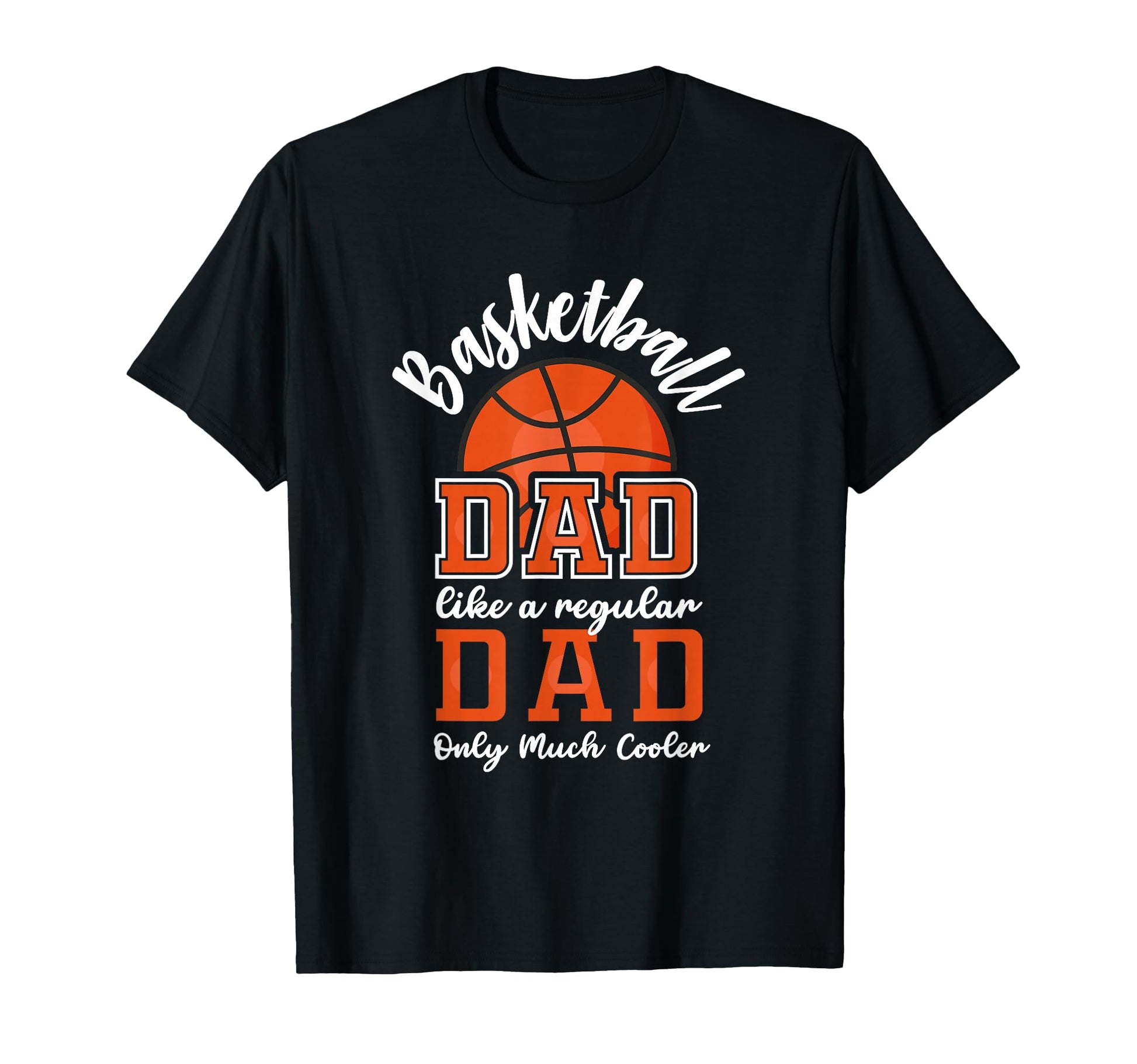 Basketball Dad Like Regular Dad Only T-Shirt - Fun Novelty Design Unisex - T-Shirt, Sweatshirt, Hoodie