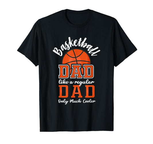 Basketball Dad Like Regular Dad Only T-Shirt - Fun Novelty Design Unisex - T-Shirt, Sweatshirt, Hoodie