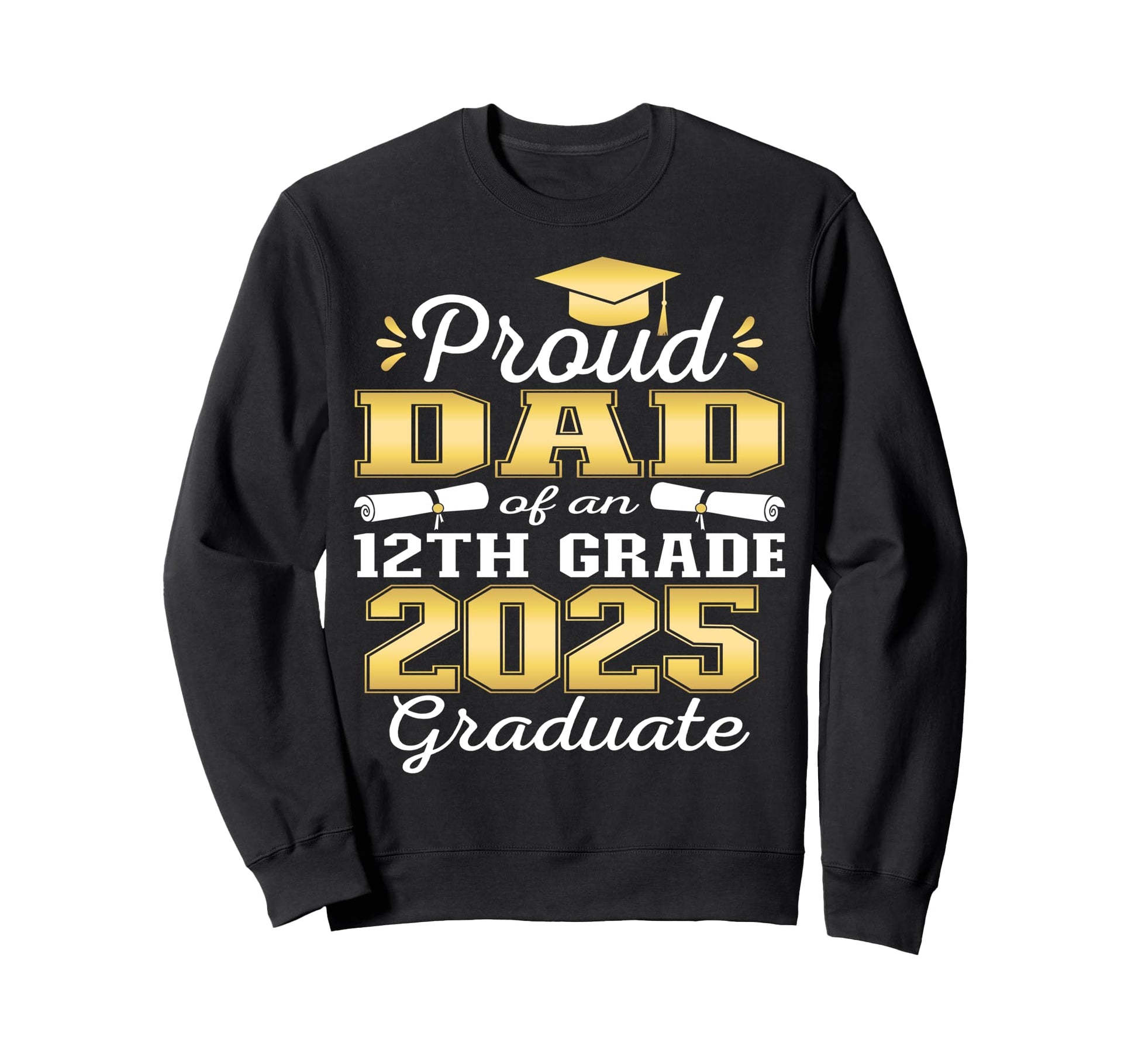 Proud Dad 2025 12Th Grade Graduate Sweatshirt - Aesthetic Graphic Unisex - T-Shirt, Sweatshirt, Hoodie