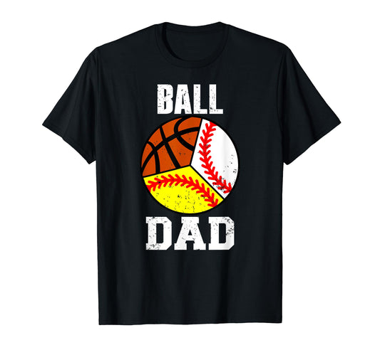 Ball Dad Funny Baseball Softball Basketball T-Shirt - Graphic Print Unisex - T-Shirt, Sweatshirt, Hoodie