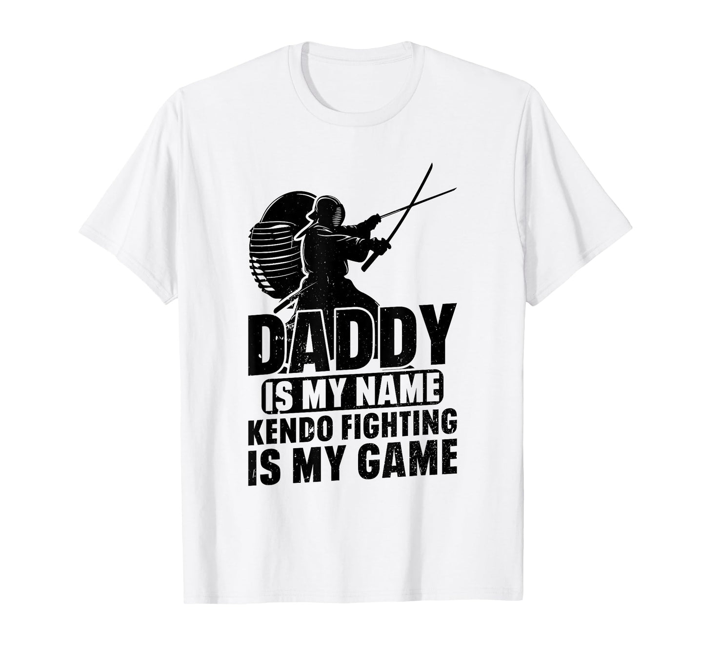 Daddy Is My Name Kendo Fighting Is My T-Shirt - Fun Novelty Design Unisex - T-Shirt, Sweatshirt, Hoodie