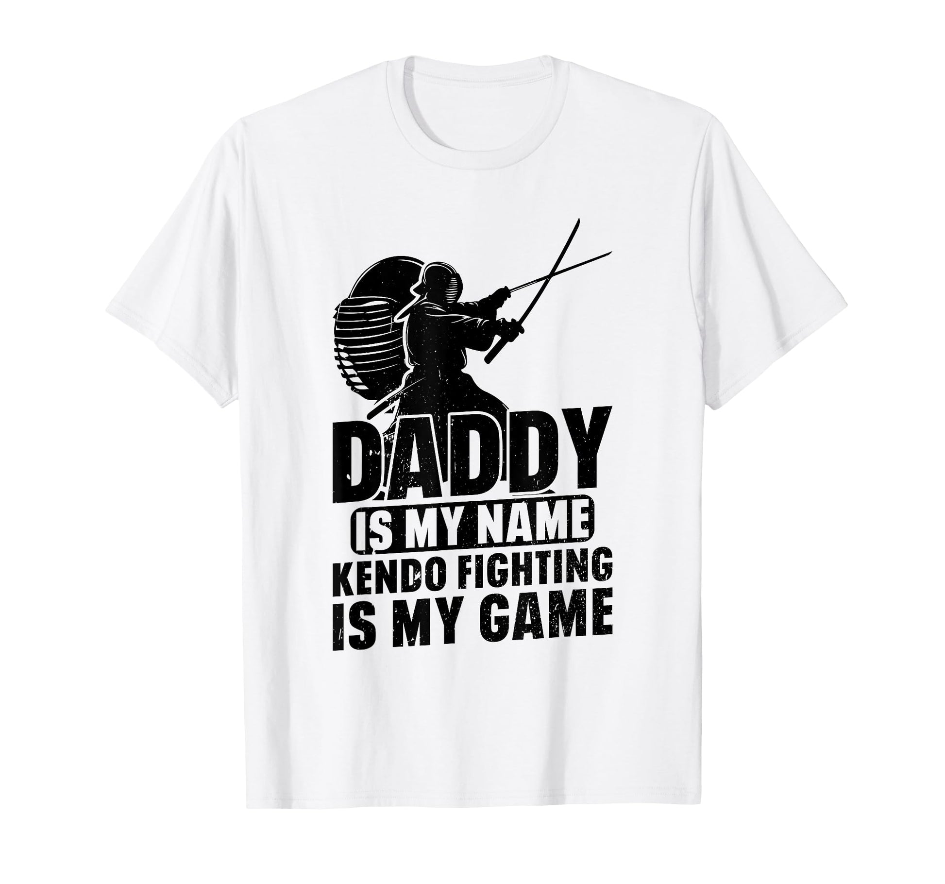 Daddy Is My Name Kendo Fighting Is My T-Shirt - Fun Novelty Design Unisex - T-Shirt, Sweatshirt, Hoodie