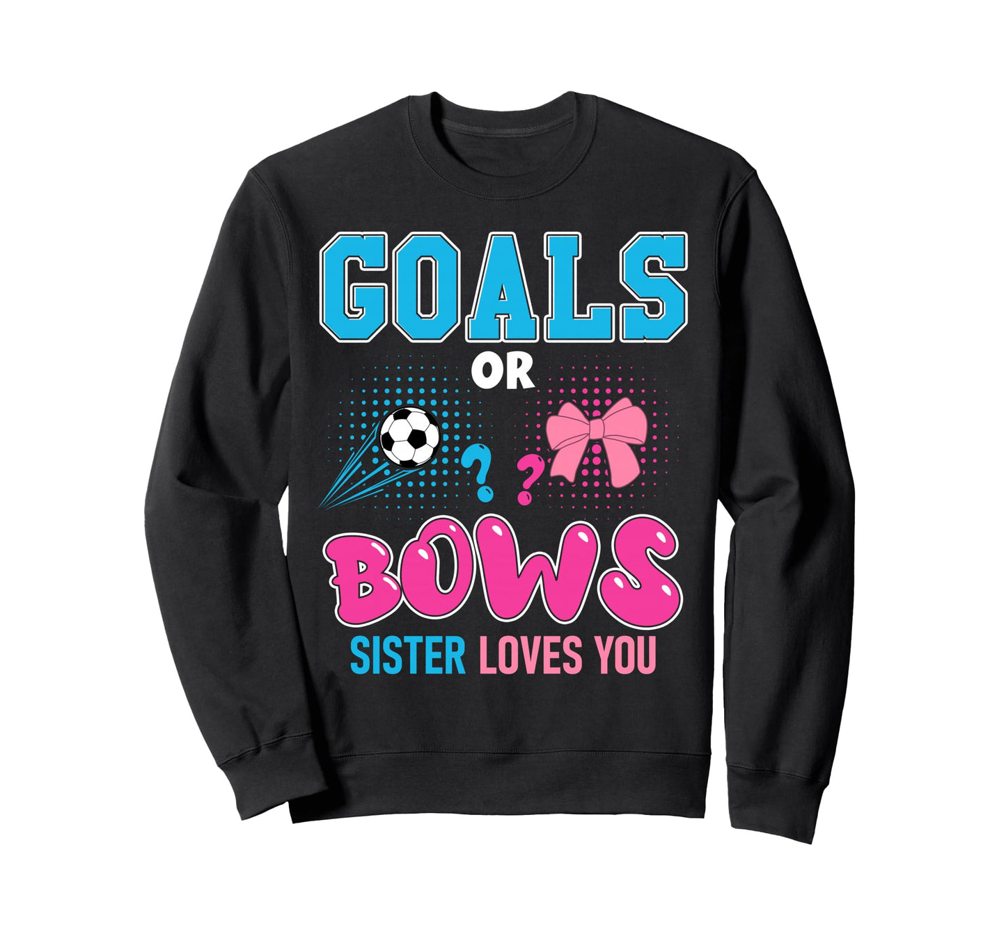 Goals Or Bows Sister Loves You Sweatshirt - Aesthetic Graphic Men Women - T-Shirt, Sweatshirt, Hoodie