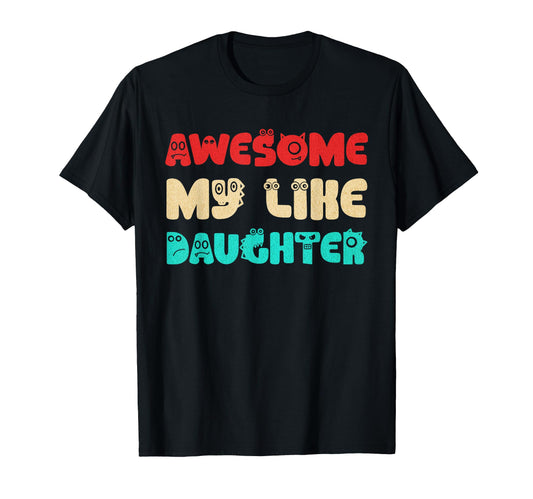 Awesome Like My Daughters Dad Fathers T-Shirt - Streetwear Style Men Women - T-Shirt, Sweatshirt, Hoodie
