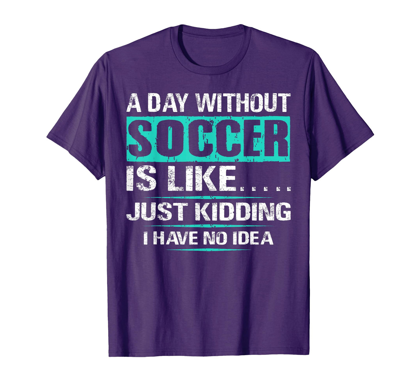 Funny Soccer Day Without Soccer Soccer T-Shirt - Graphic Print for Adults - T-Shirt, Sweatshirt, Hoodie