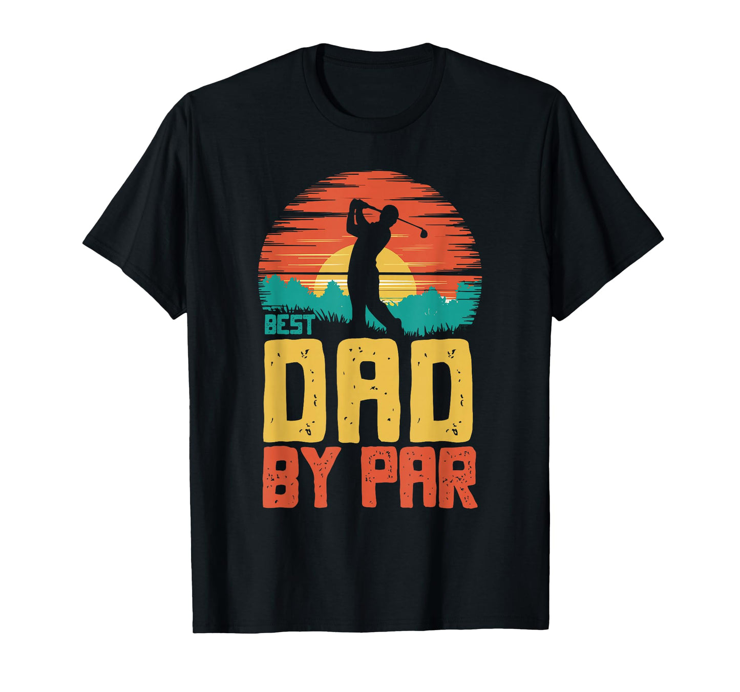 Best Dad Par Golfing Golf Golfer T-Shirt - Fun Novelty Design for Adults - T-Shirt, Sweatshirt, Hoodie