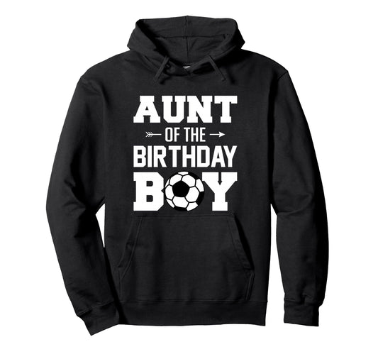 Aunt Birthday Funny Soccer Family Hoodie - Fun Novelty Design Men Women - T-Shirt, Sweatshirt, Hoodie