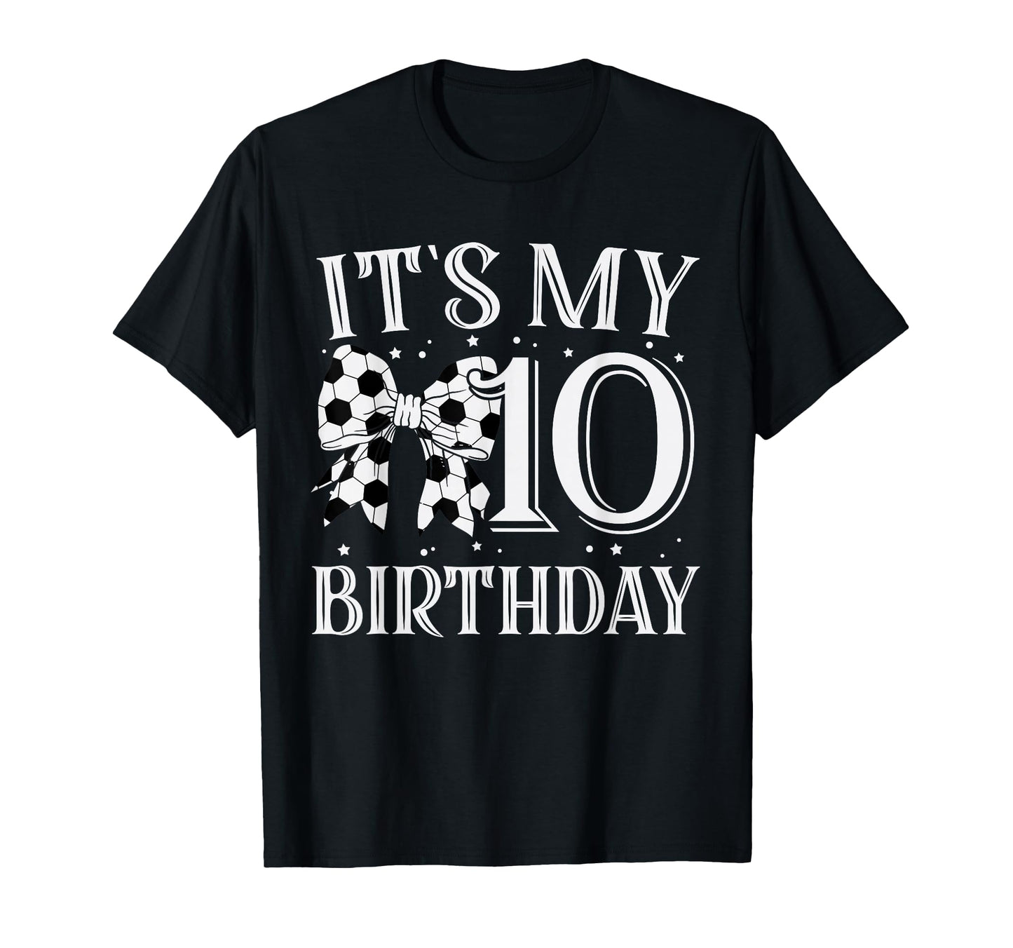 Its My Ten 10Th Birthday Soccer T-Shirt - Fun Novelty Design for Adults - T-Shirt, Sweatshirt, Hoodie