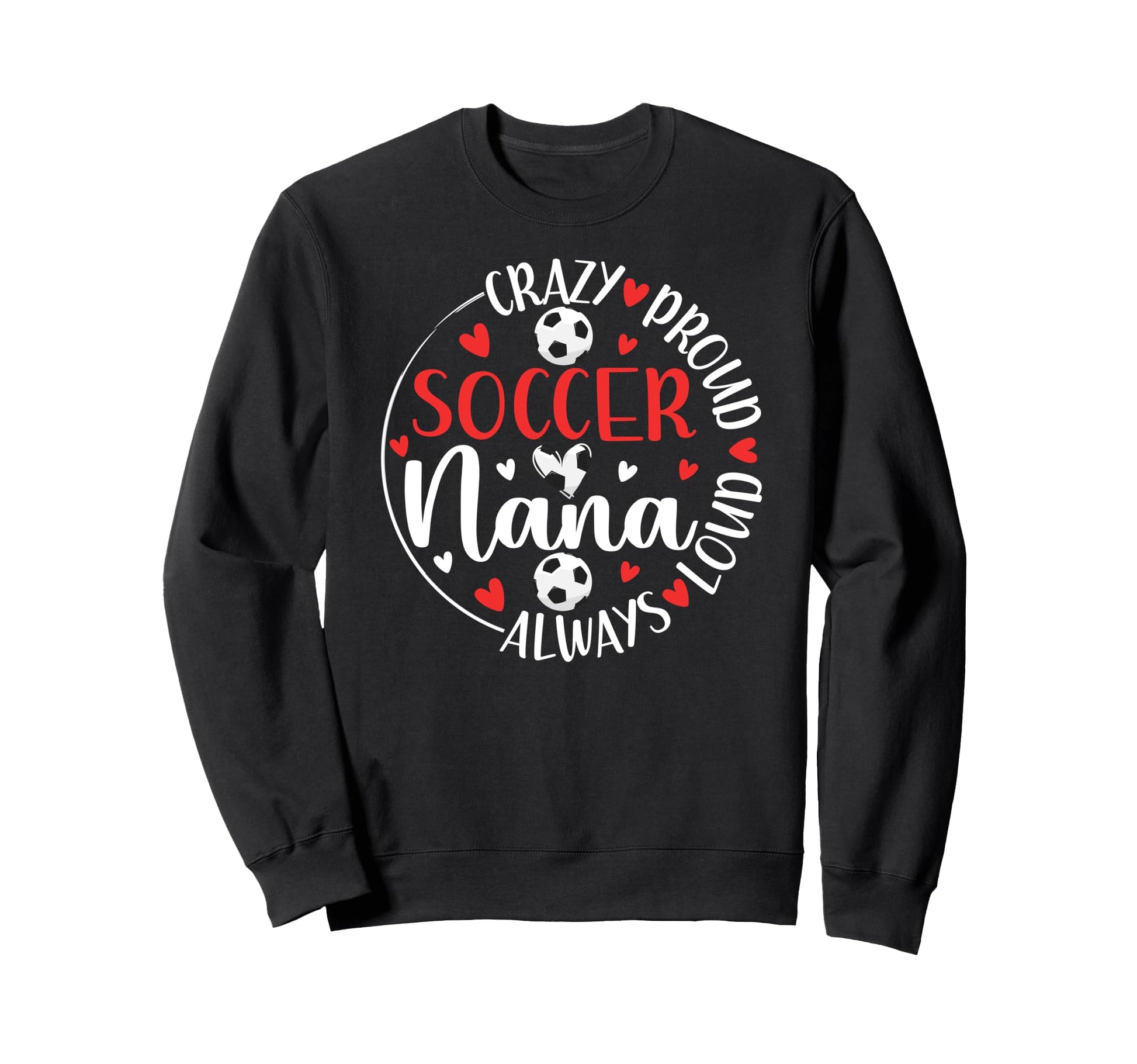 Crazy Proud Soccer Nana Soccer Sweatshirt - Graphic Print for Adults - T-Shirt, Sweatshirt, Hoodie