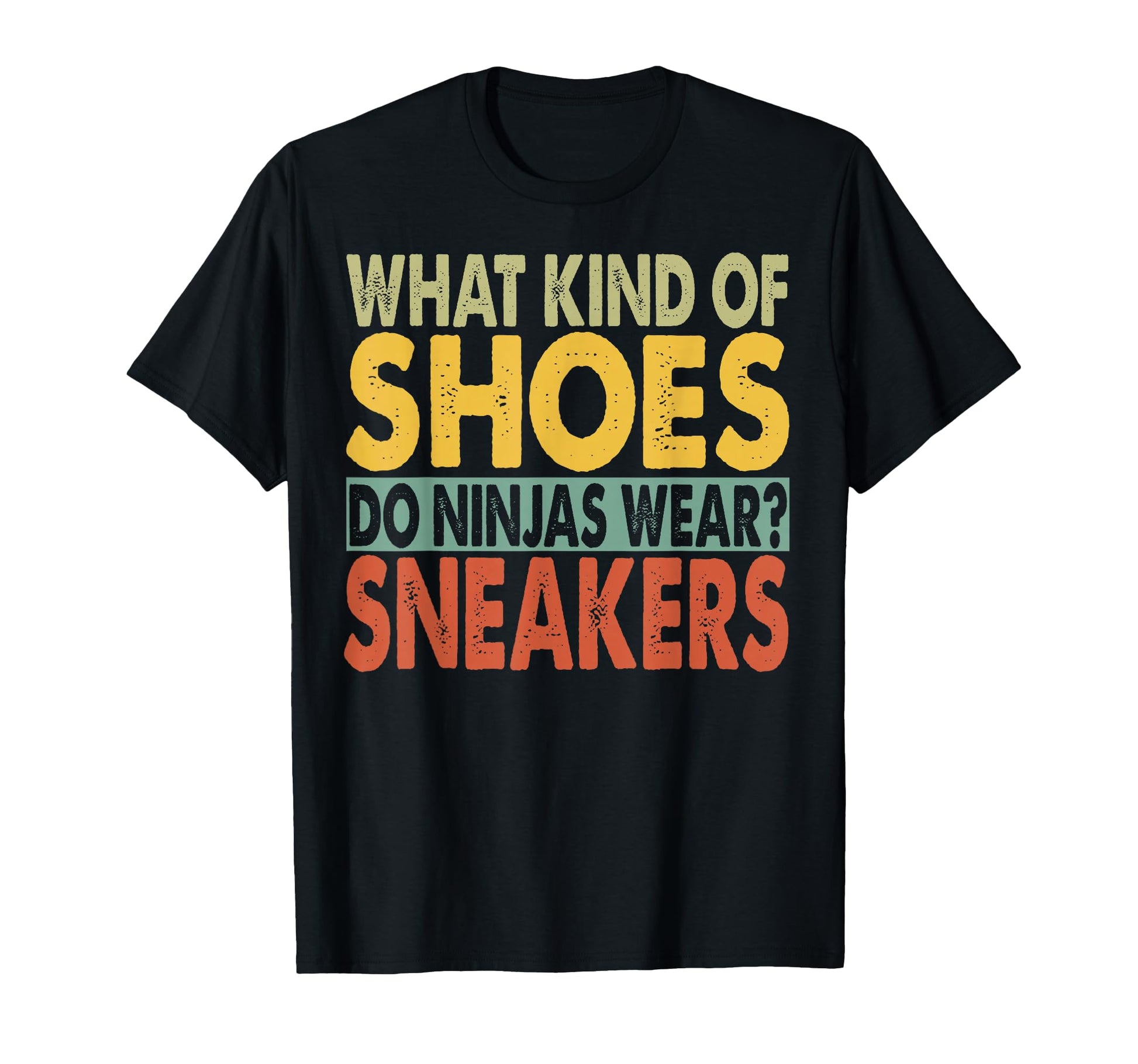 What Kind Shoes Do Ninjas Wear T-Shirt - Casual Everyday Wear for Adults - T-Shirt, Sweatshirt, Hoodie
