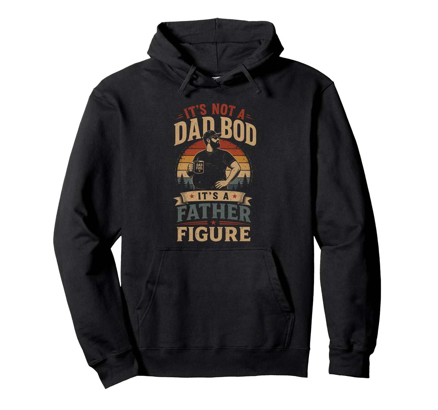 Its Not Dad Bod Its Father Figure Fathers Day Hoodie - Graphic Print Unisex - T-Shirt, Sweatshirt, Hoodie