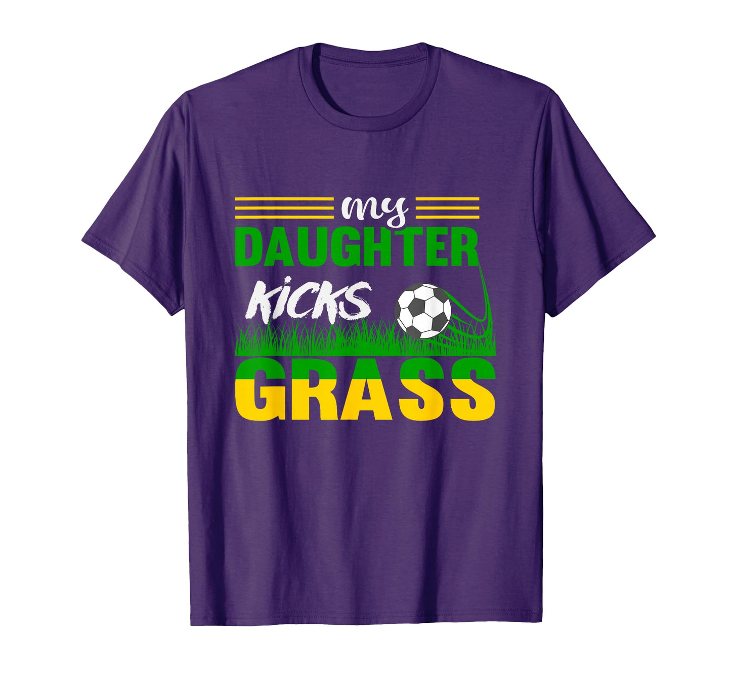 My Daughter Kicks Grass Funny Football T-Shirt - Trendy Graphic Men Women - T-Shirt, Sweatshirt, Hoodie