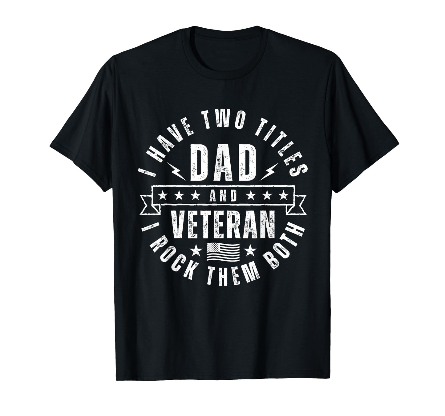 I Have Two Titles Dad And Veteran T-Shirt - Casual Everyday Wear Unisex - T-Shirt, Sweatshirt, Hoodie