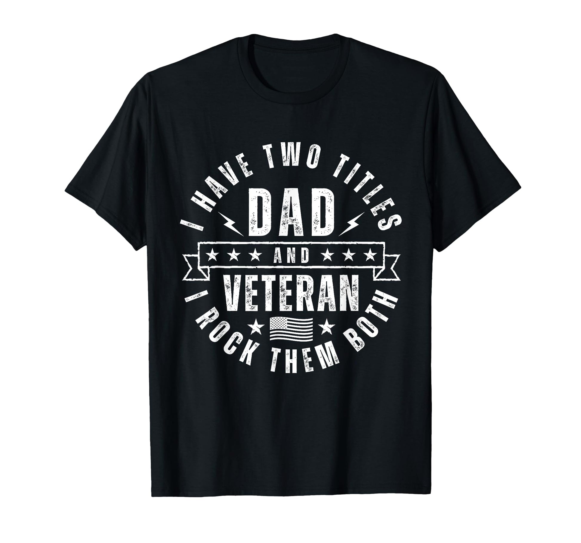 I Have Two Titles Dad And Veteran T-Shirt - Casual Everyday Wear Unisex - T-Shirt, Sweatshirt, Hoodie