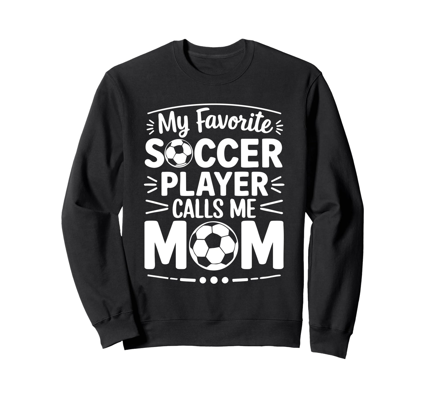 My Favorite Soccer Player Calls Me Sweatshirt - Custom Art Print Unisex - T-Shirt, Sweatshirt, Hoodie