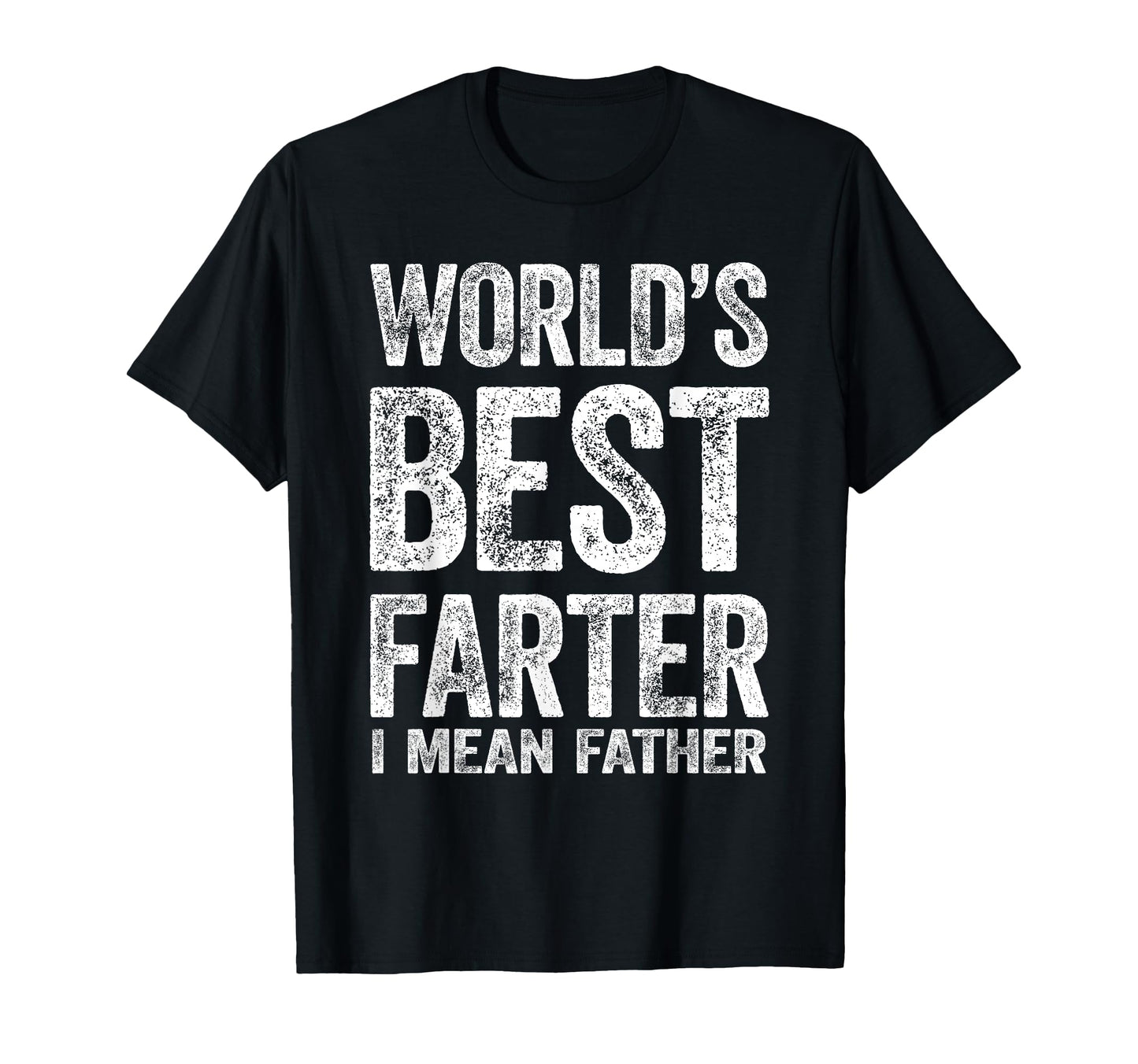 Worlds Best Farter I Mean Father T-Shirt - Casual Everyday Wear for Adults - T-Shirt, Sweatshirt, Hoodie