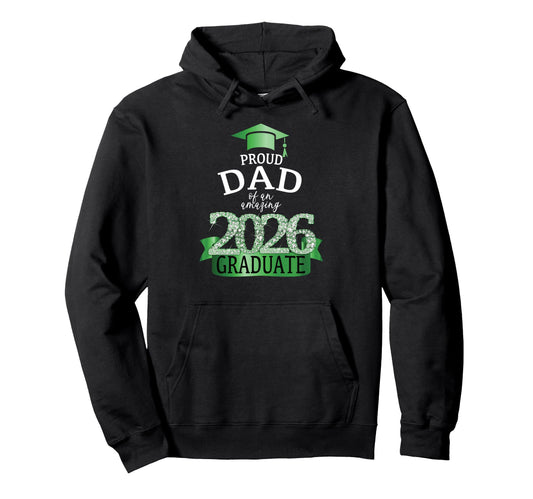 2026 Proud Dad Graduate I Green Hoodie - Unique Graphic Men Women - T-Shirt, Sweatshirt, Hoodie