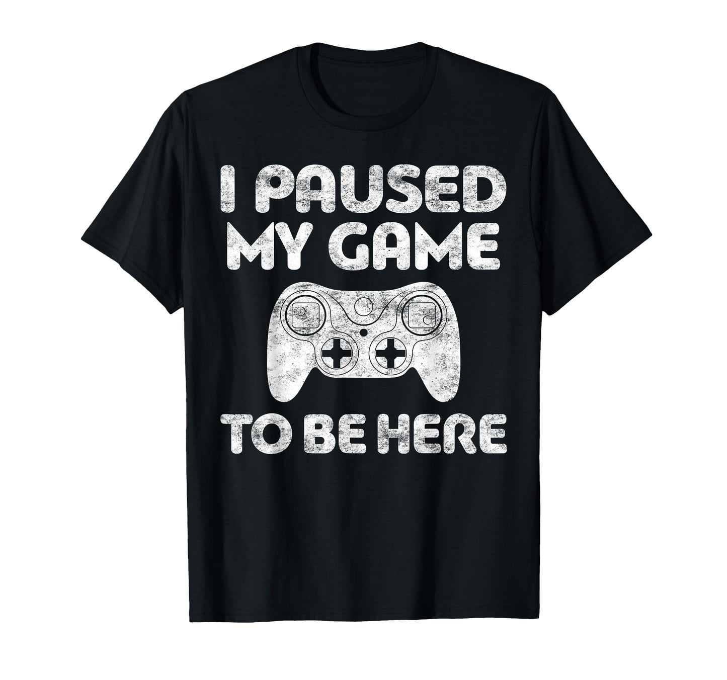 I Paused My Game To Be Here Video T-Shirt - Custom Art Print Men Women - T-Shirt, Sweatshirt, Hoodie