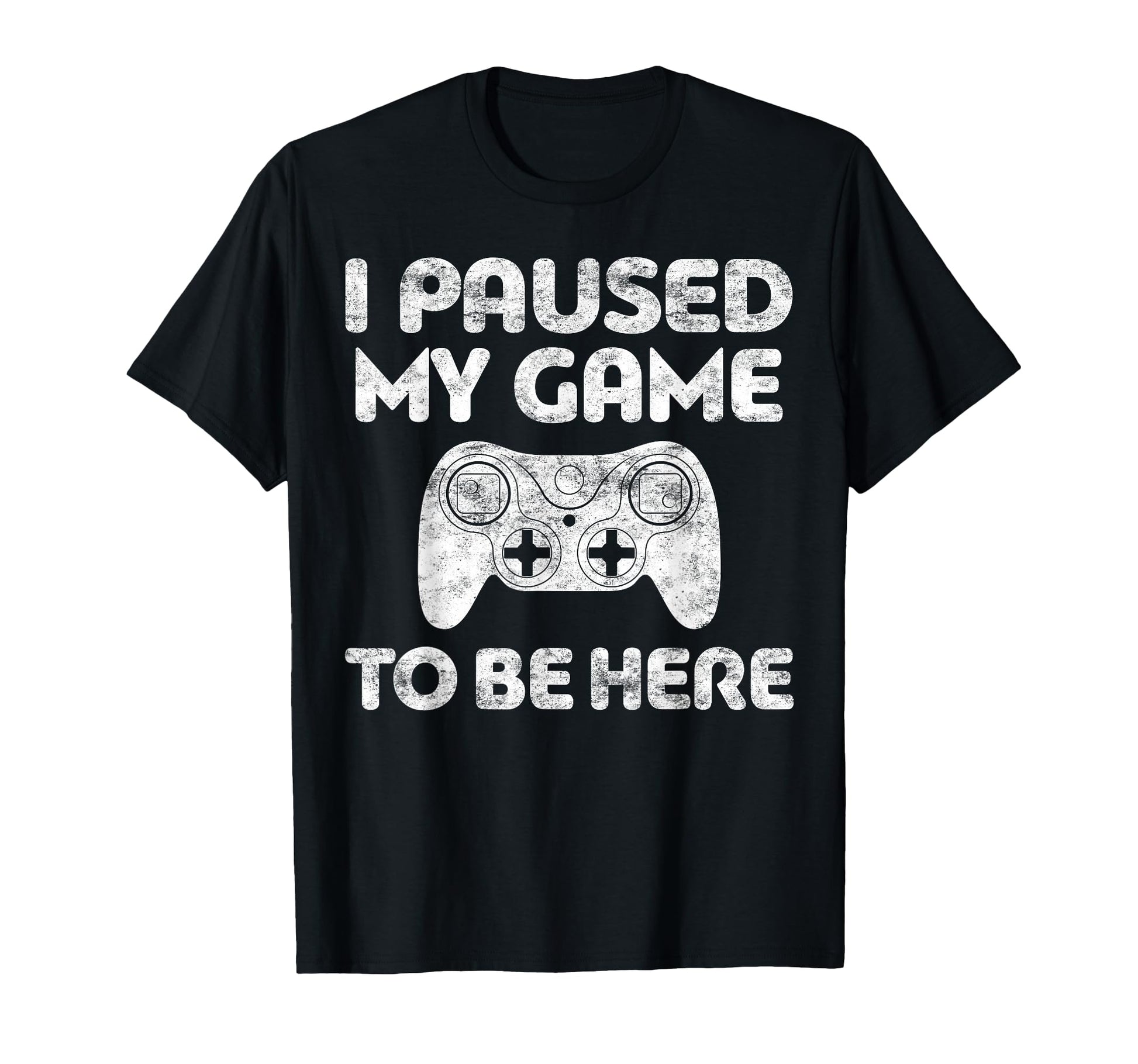 I Paused My Game To Be Here Video T-Shirt - Custom Art Print Men Women - T-Shirt, Sweatshirt, Hoodie
