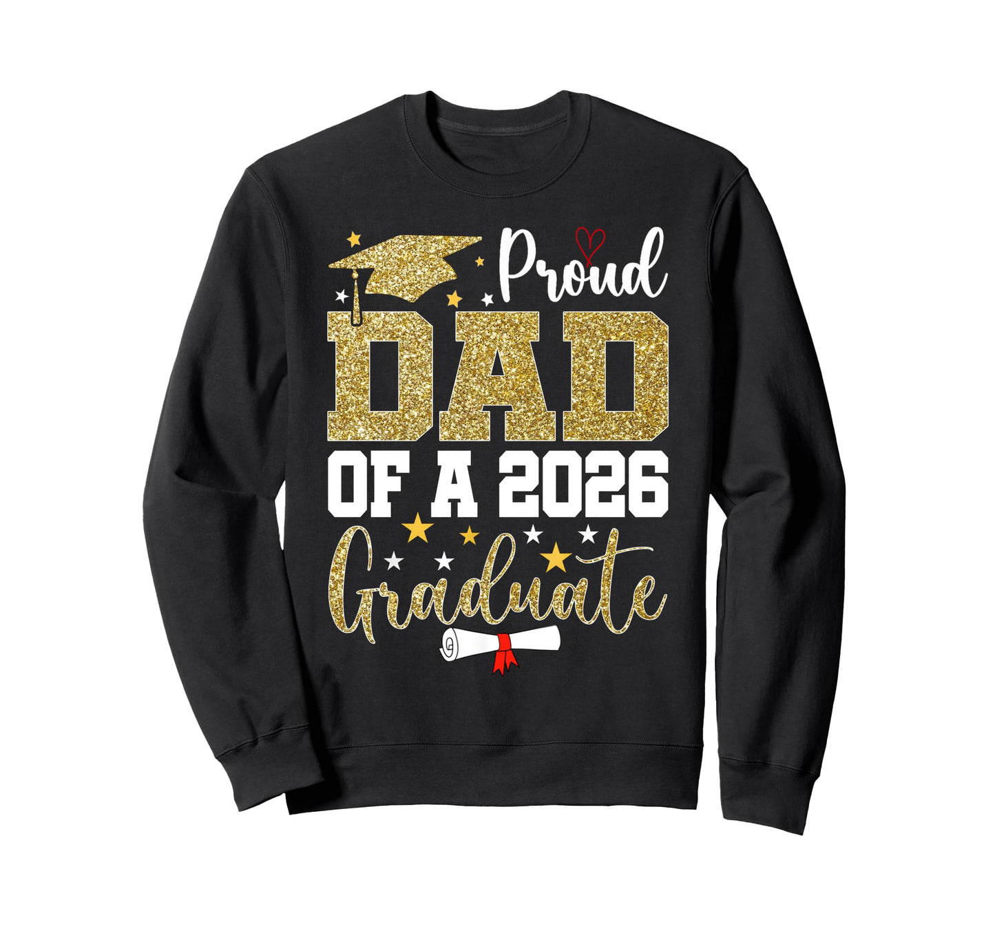 Proud Dad Class 2026 Graduate Sweatshirt - Casual Everyday Wear Unisex - T-Shirt, Sweatshirt, Hoodie