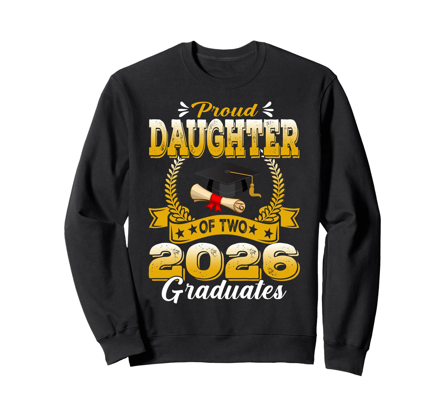 Proud Daughter Two 2026 Graduates Sweatshirt - Unique Graphic Unisex - T-Shirt, Sweatshirt, Hoodie